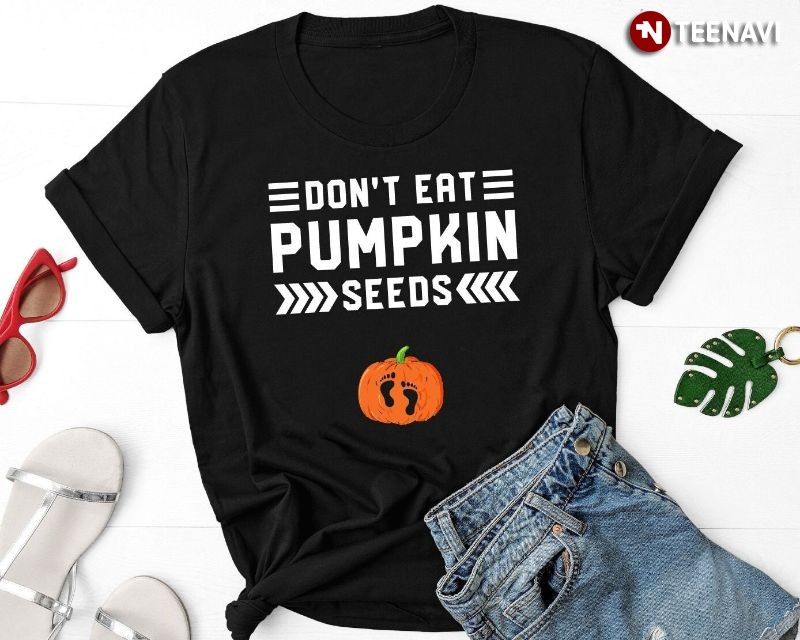 Don’t Eat Pumpkin Seeds Funny Halloween Pregnancy Announcement T-Shirt