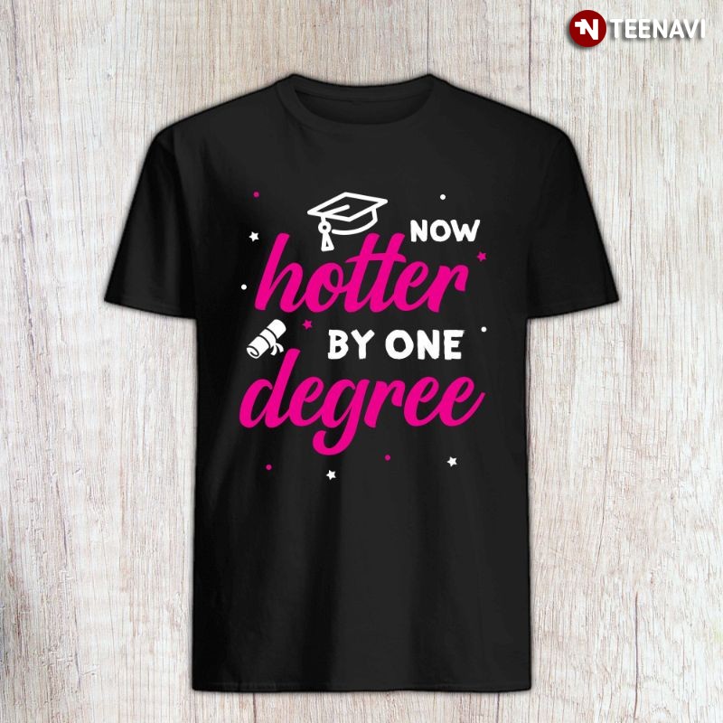 Pink Degree Graduation Shirt, Now Hotter By One Degree
