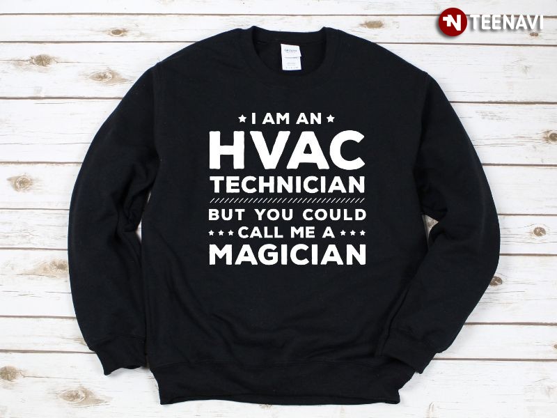 HVAC Technician Sweatshirt, I'm An HVAC Technician But You Could Call Me A Magician
