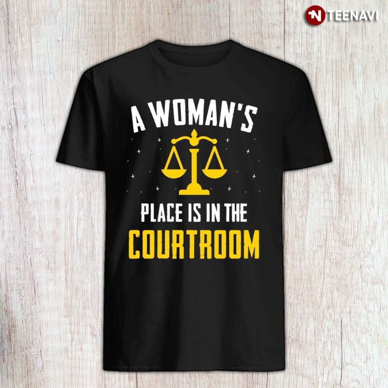 Female Lawyer The Scales Shirt, A Woman's Place Is In The Courtroom