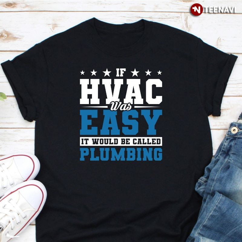 Funny HVAC Technician Shirt, If HVAC Was Easy It Would Be Called Plumbing