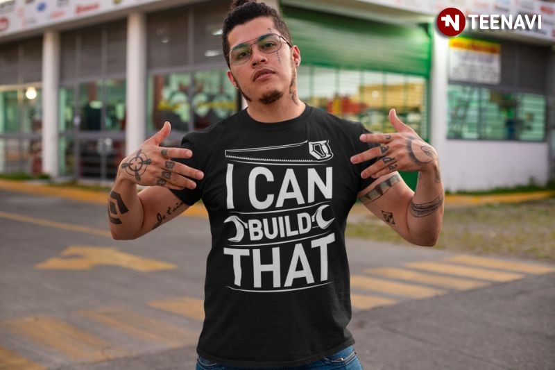 Funny Woodworking Carpentry Shirt, I Can Build That