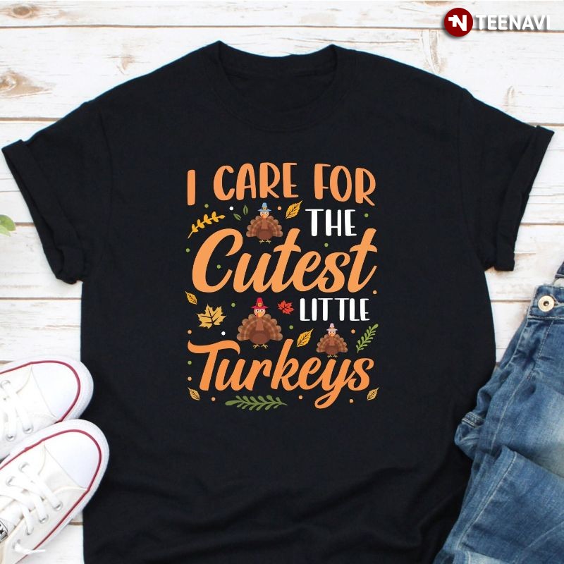 Thanksgiving NICU Nurse Shirt, I Care For The Cutest Little Turkeys