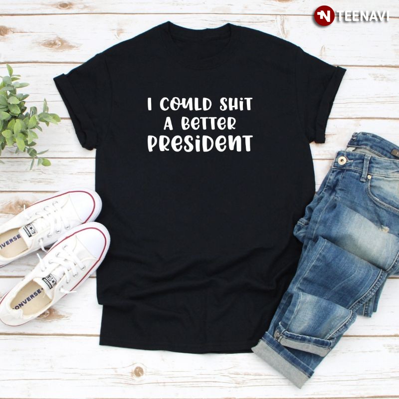 Funny Anti-Joe Biden Shirt, I Could Shit A Better President