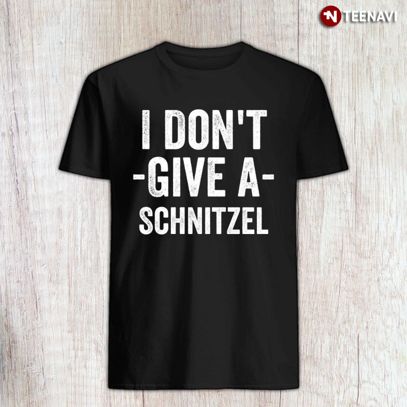 Funny German Oktoberfest Shirt, I Don't Give A Schnitzel