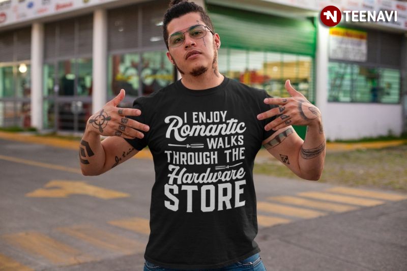 Funny Handyman Shirt, I Enjoy Romantic Walks Through Hardware Store