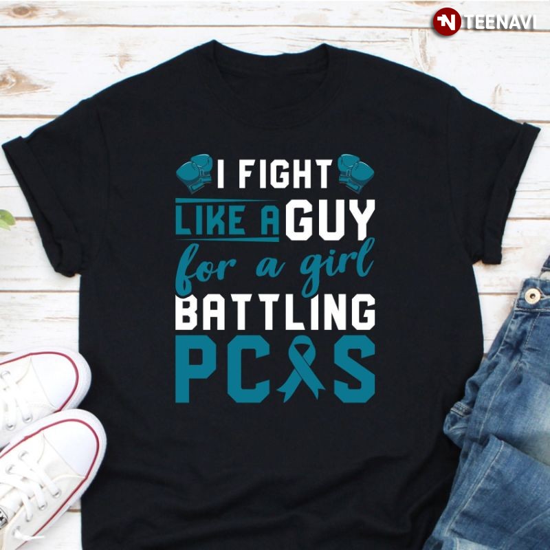 Polycystic Ovary Syndrome Shirt, I Fight Like A Guy For A Girl Battling PCOS