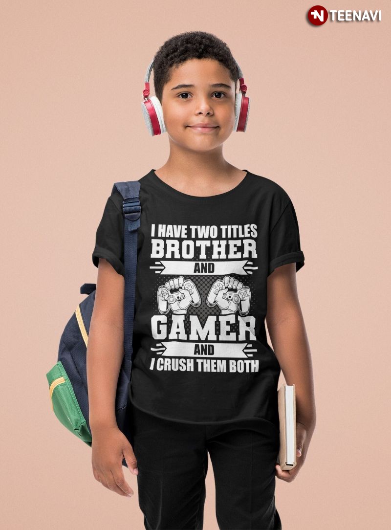 Funny Gamer Brother Shirt, I Have Two Titles Brother And Gamer
