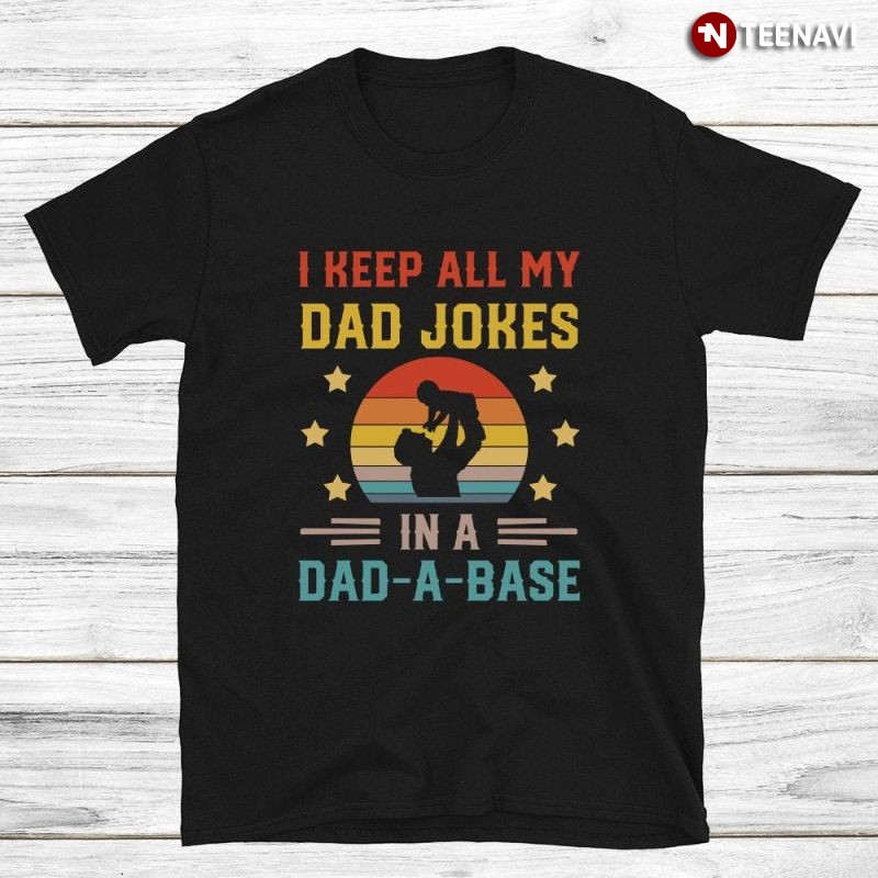 Funny Retro Dad Joke Shirt, I Keep All My Dad Jokes In A Dad-A-Base
