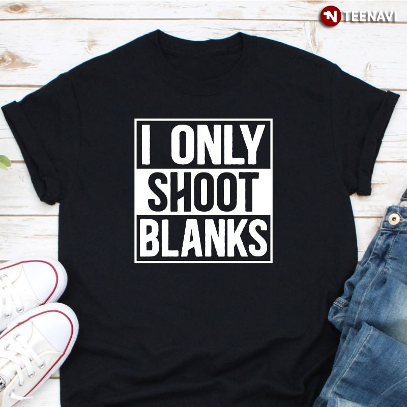Funny Vasectomy Shirt, I Only Shoot Blanks
