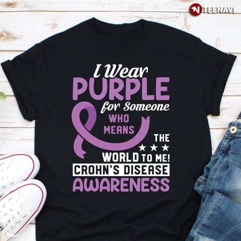 Crohn's Disease Awareness Shirt, I Wear Purple For Someone Who Means The World