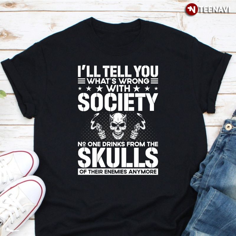 Funny Skull Lover Shirt, I'll Tell You What's Wrong With Society
