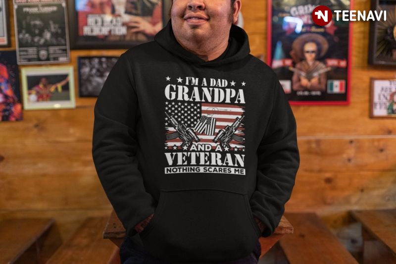 American Flag Veteran Hoodie, I'm A Dad Grandpa And A Veteran Nothing Scares Me