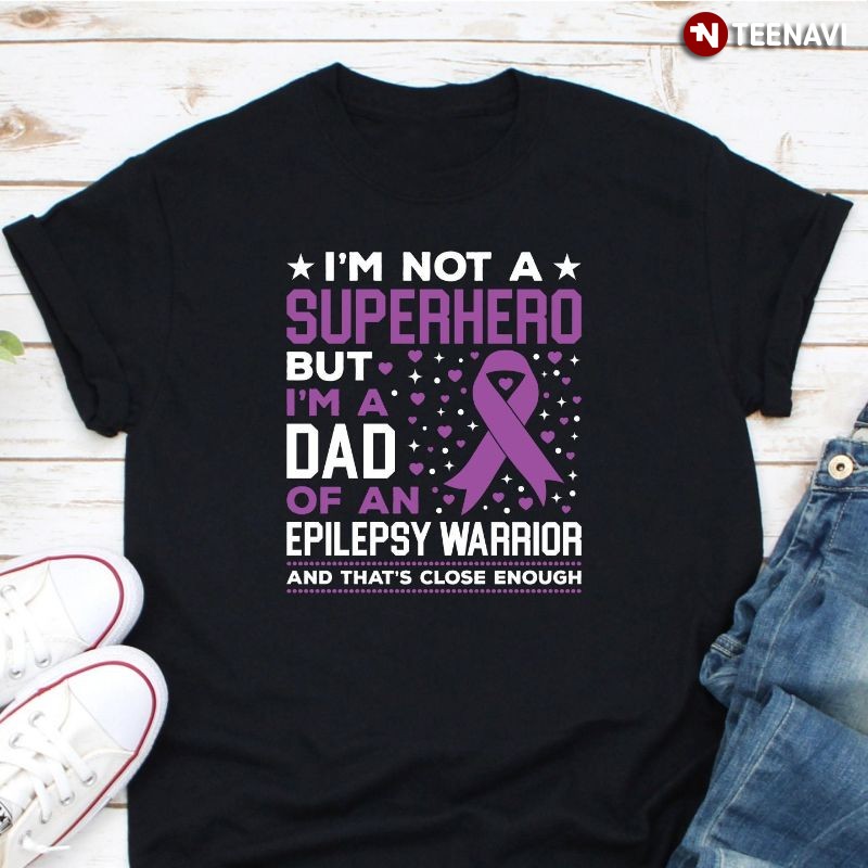Epilepsy Dad Shirt, I'm Not A Superhero But I'm A Dad Of An Epilepsy Warrior