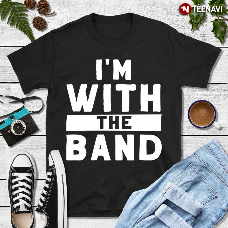 Funny Music Band Lover Shirt, I'm With The Band