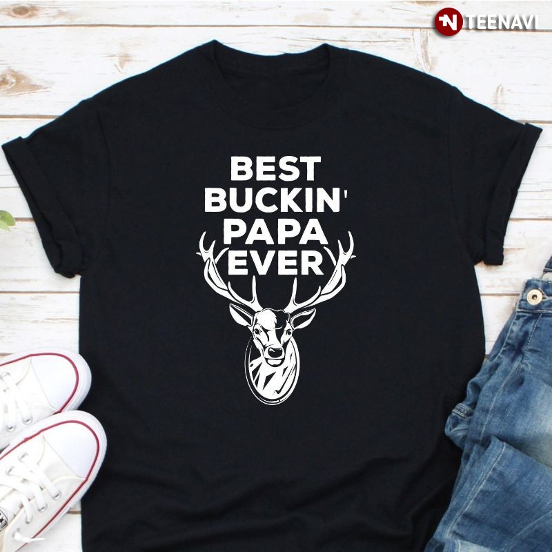 Deer Hunting Dad Shirt, Best Buckin’ Papa Ever