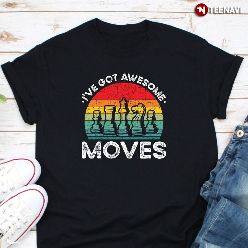 Chess Lover Shirt, Retro I've Got Awesome Moves