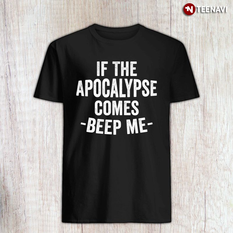 Funny Buffy The Vampire Slayer Quote Shirt, If The Apocalypse Comes Beep Me
