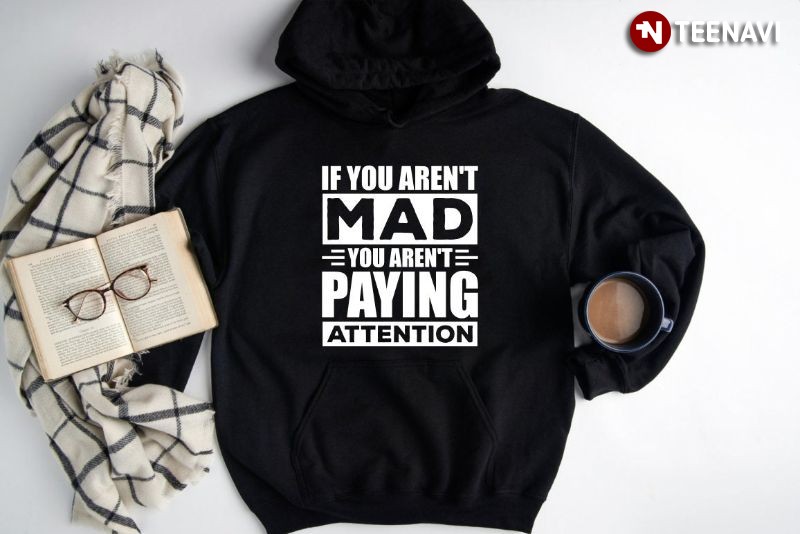 Pro-choice Women’s Rights Hoodie, If You Aren't Mad You Aren't Paying Attention
