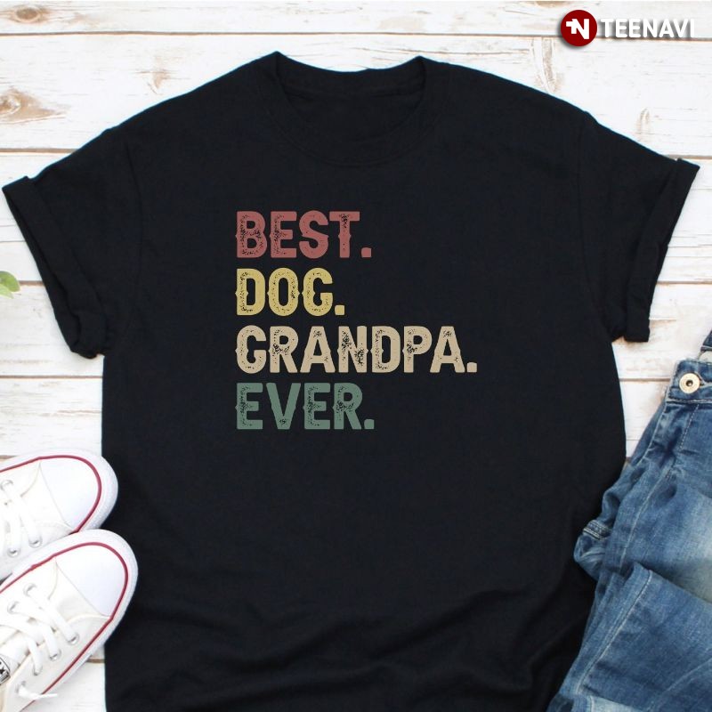 Funny Grandpa Dog Lover Shirt, Best. Dog. Grandpa. Ever.