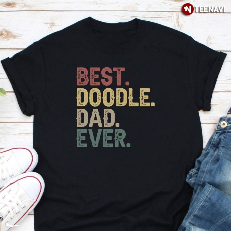 Doodle Dad Dog Lover Shirt, Best. Doodle. Dad. Ever.