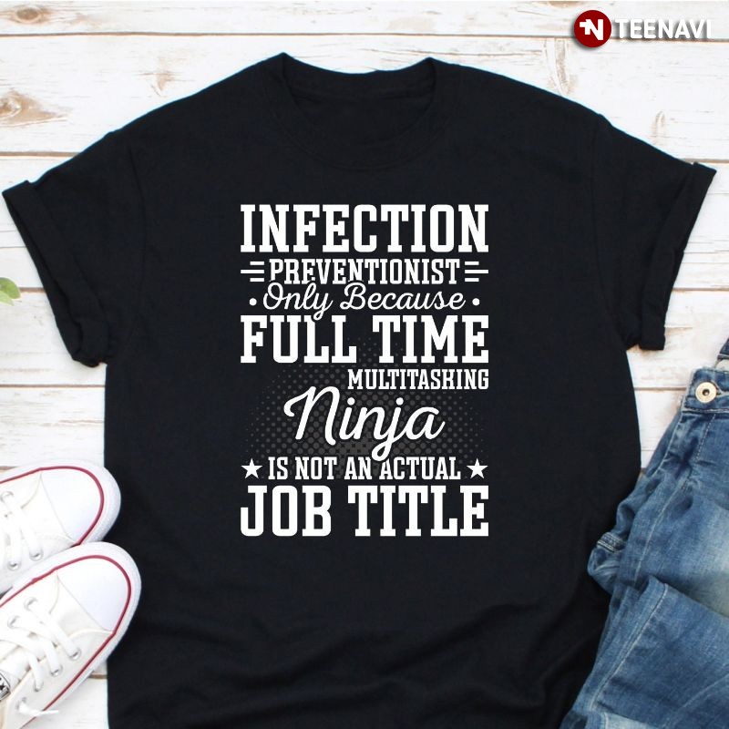 Infection Prevention Awareness Shirt, Infection Preventionist Only Because Full Time