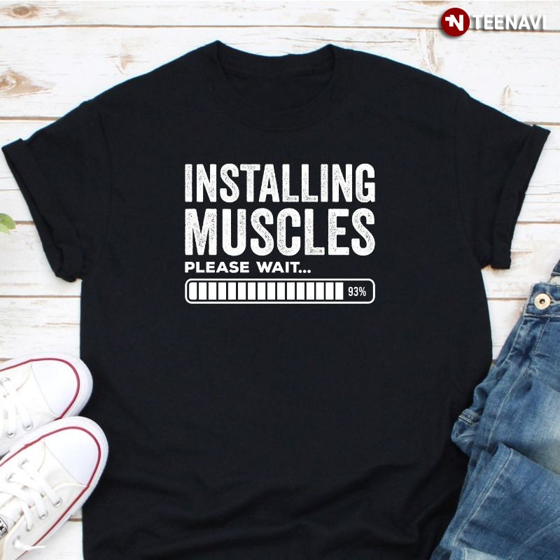 Funny Workout Shirt, Installing Muscles Please Wait