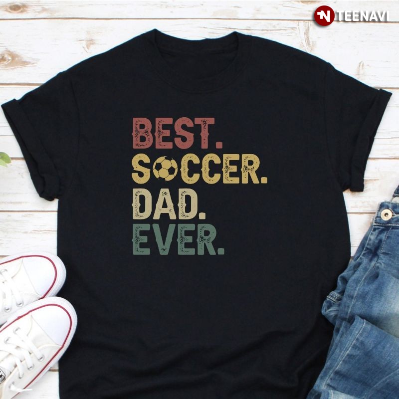 Proud Soccer Dad Shirt, Best. Soccer. Dad. Ever.