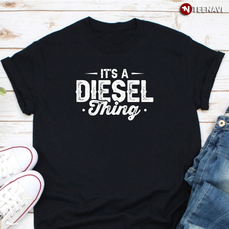 Funny Trucker Shirt, It's A Diesel Thing