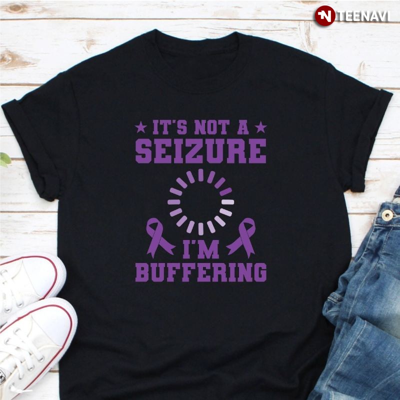 Epilepsy Awareness Purple Ribbon Shirt,  It's Not A Seizure I'm Buffering