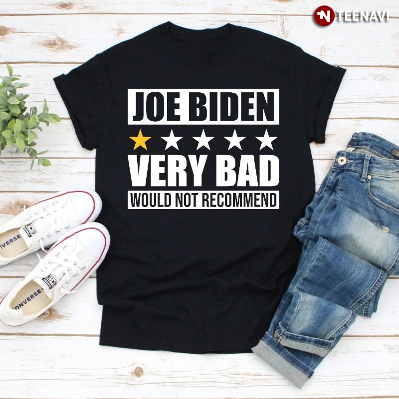 Funny Anti-Joe Biden Shirt, One Star Rating Joe Biden Very Bad Would Not Recommend