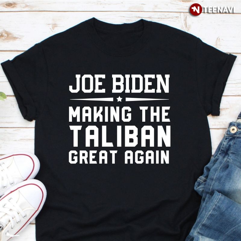 Funny Anti-Joe Biden Shirt, Joe Biden Making The Taliban Great Again