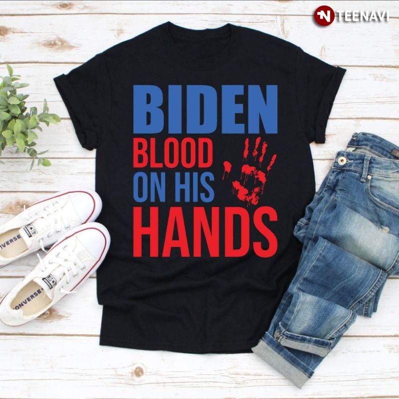 Funny Anti-Joe Biden Shirt, Biden Blood On His Hands