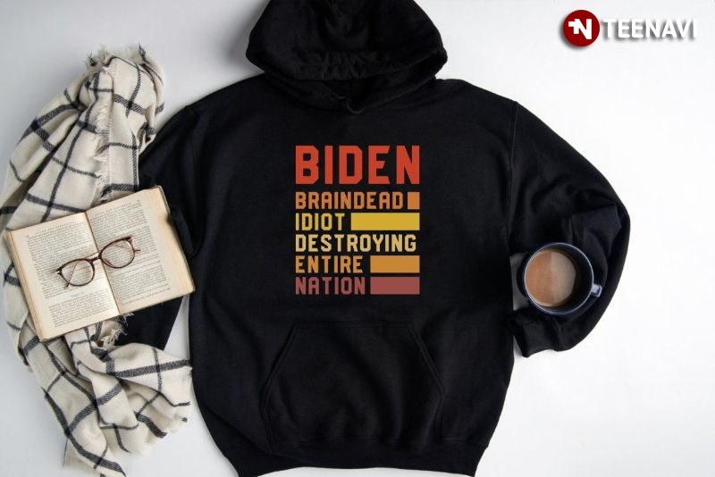 Anti-Joe Biden Hoodie, Biden Braindead Idiot Destroying Entire Nation