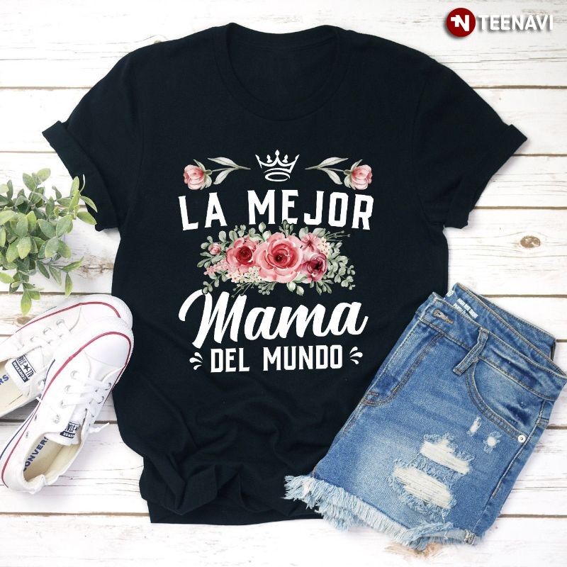 Latina Mexican Mama Flower Shirt, La Mejor Mama del Mundo