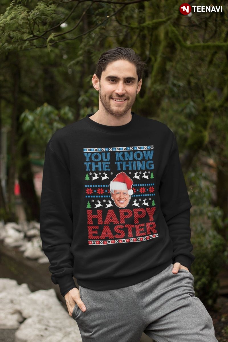 Ugly Christmas Anti-Joe Biden Sweatshirt, You Know The Thing Happy Easter