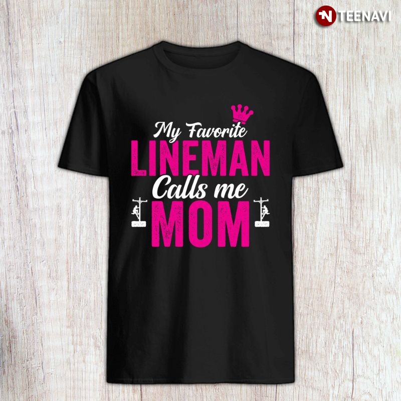 Proud Lineman Mom Shirt, My Favorite Lineman Calls Me Mom