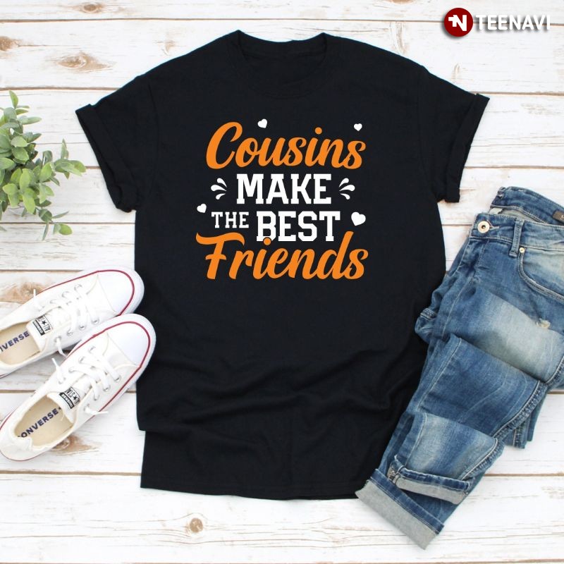 Funny Cousin Shirt, Cousins Make The Best Friends