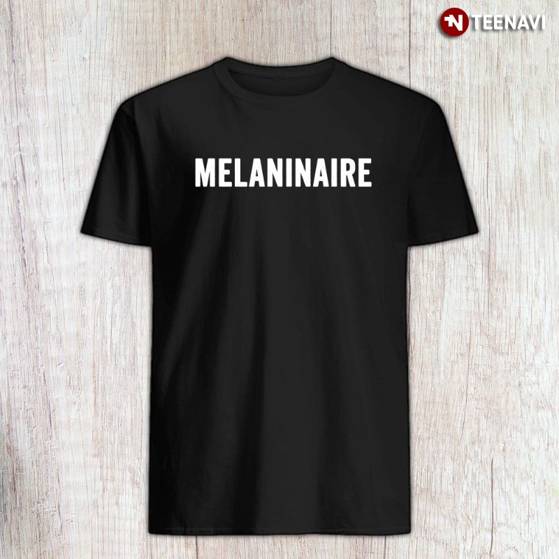 Proud To Be Black Shirt, Melaninaire Rich In Melanin