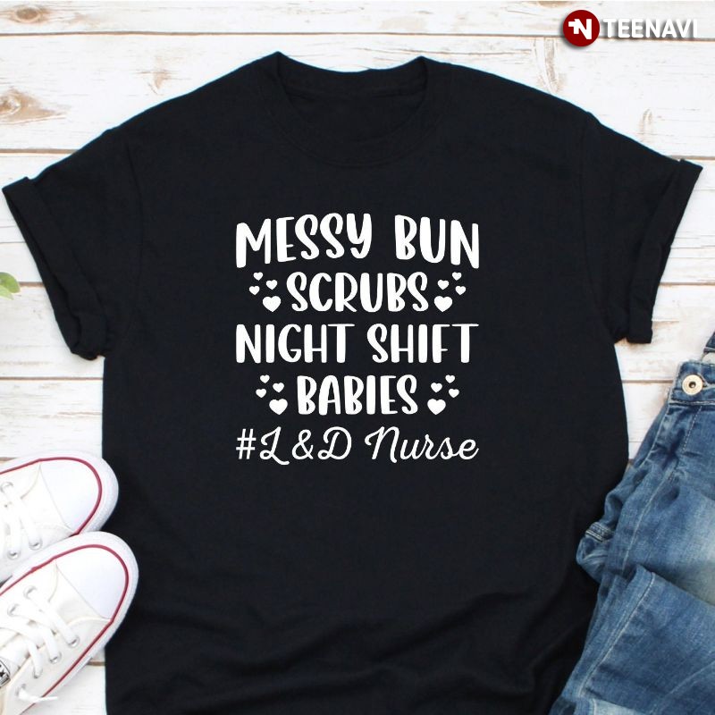 Labor And Delivery L&D Nurse, Messy Bun Scrubs Night Shift Babies