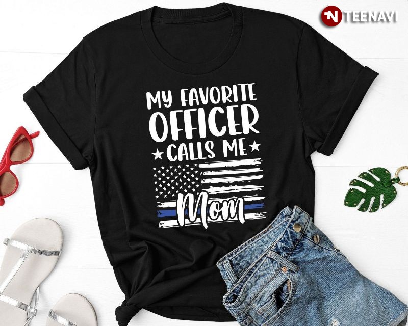 Proud American Police Officer Mom Shirt, My Favorite Officer Calls Me Mom