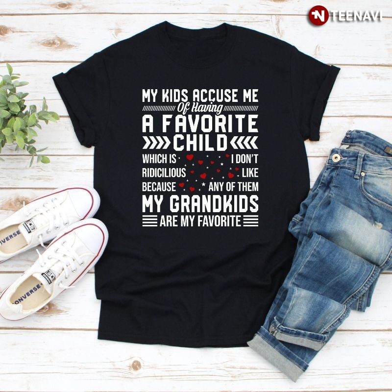 Funny Grandparent Shirt, My Kids Accuse Me Of Having A Favorite Child