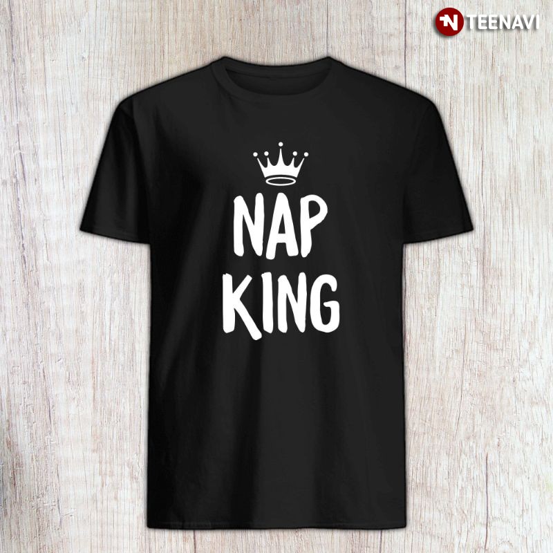 Funny Napping Lover Crown Shirt, Nap King