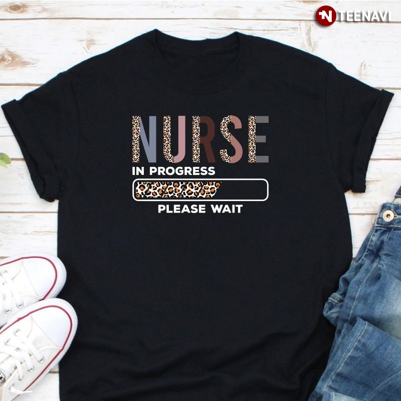 Funny Leopard Nursing Student Shirt, Nurse In Progress Loading Please Wait