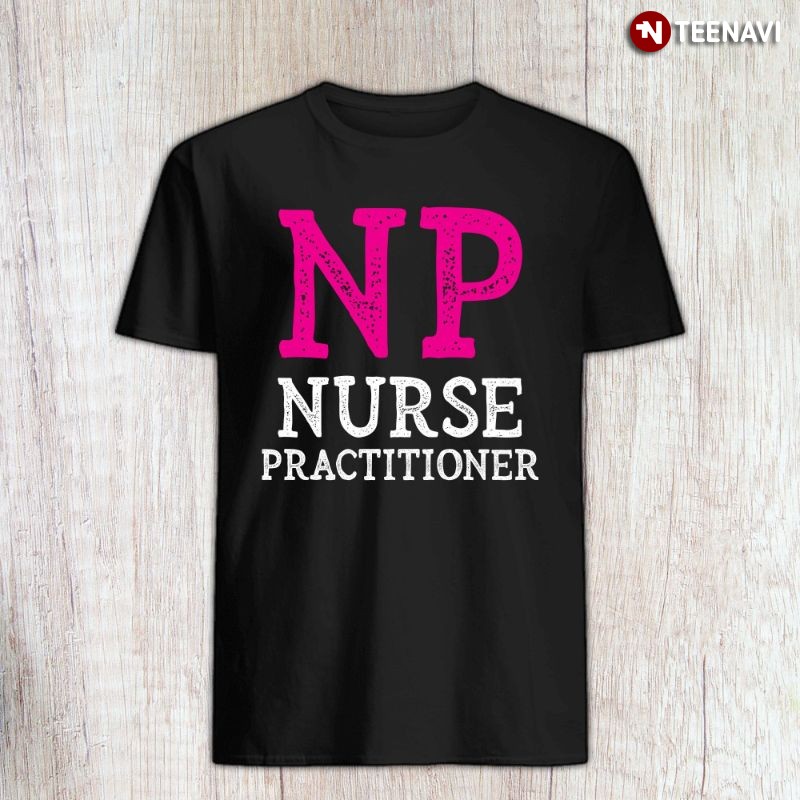 NP Nurse Shirt, Nurse Practitioner