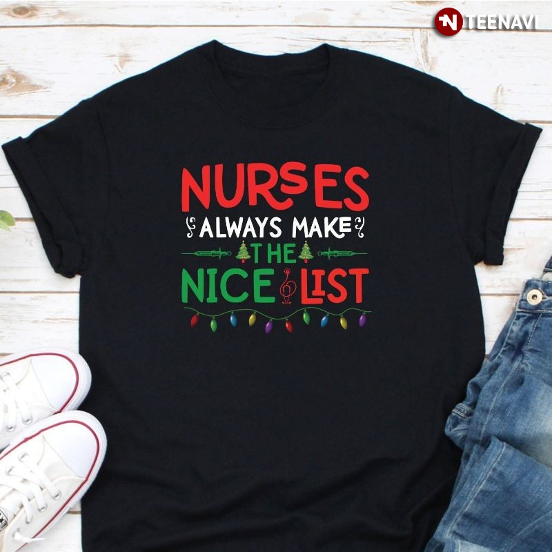 Nurse Christmas Shirt, Nurses Always Make The Nice List
