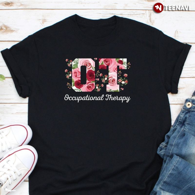 Occupational Therapist Flowers Shirt, OT Occupational Therapy