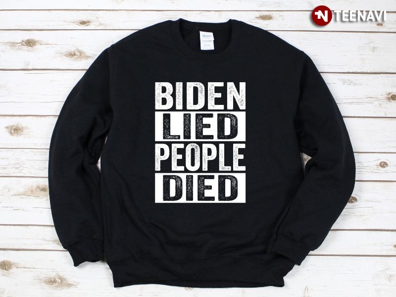 Anti-Joe Biden Sweatshirt, Biden Lied People Died