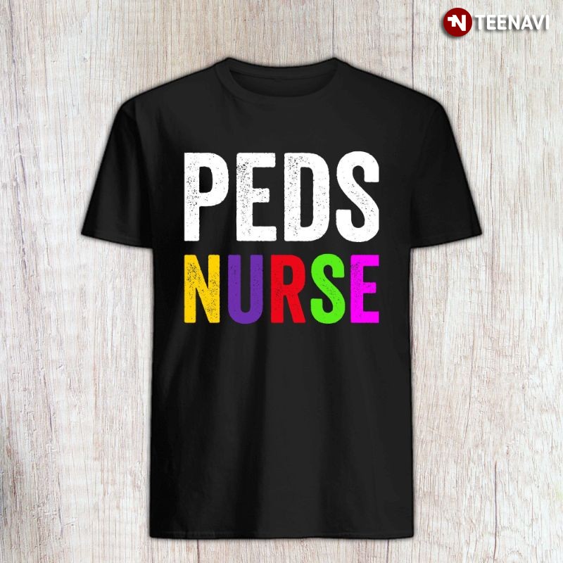 Pediatric Nurse Shirt, PEDS Nurse