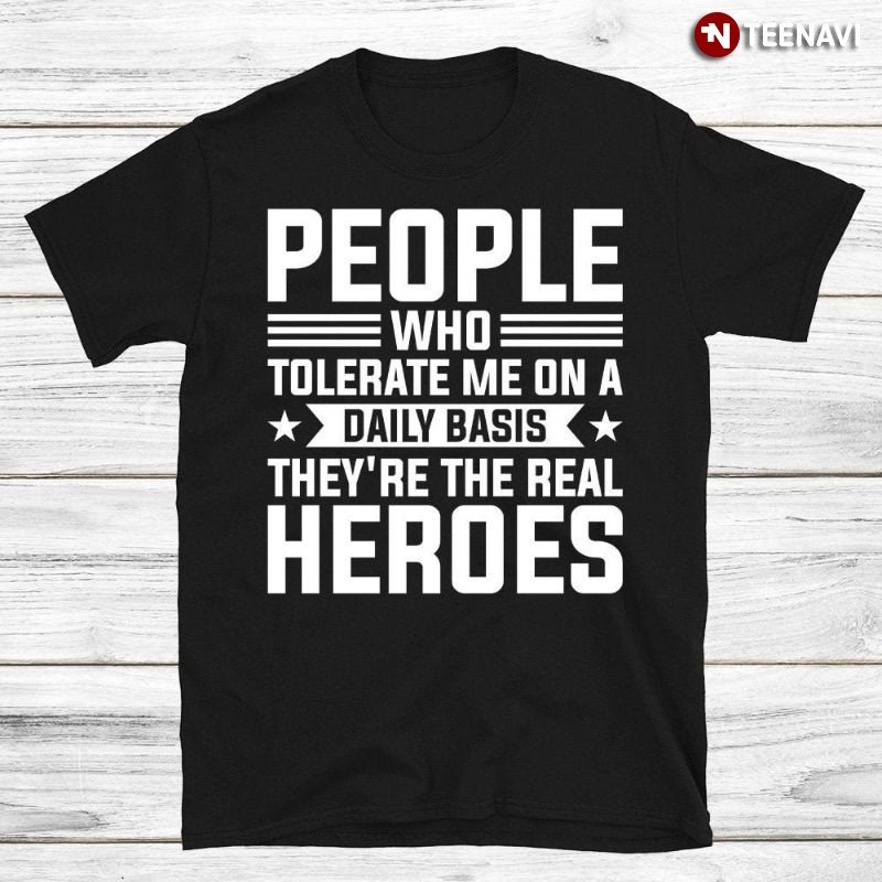 Tolerant People Hero Shirt, People Who Tolerate Me On A Daily Basic